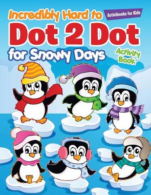 Incredibly Hard to Dot 2 Dot for Snowy Days Activity Book Book (Paperback)