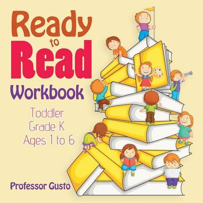 Ready to Read Workbook Toddler-Grade K - Ages 1 to 6 (Paperback)