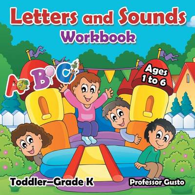 Letters and Sounds Workbook - Toddler-Grade K - Ages 1 to 6 (Paperback)