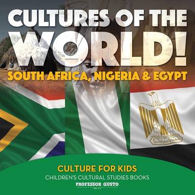 Cultures of the World! South Africa, Nigeria & Egypt - Culture for Kids - Children's Cultural Studies Books (Paperback)