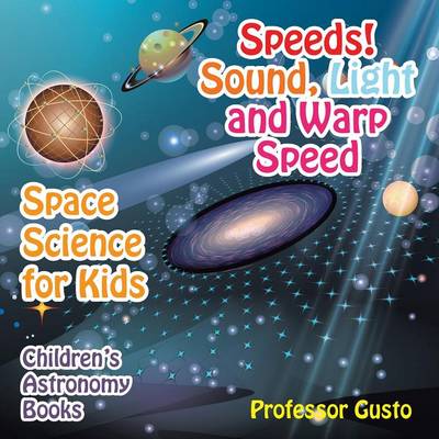Speeds! Sound, Light and Warp Speed - Space Science for Kids - Children's Astronomy Books (Paperback)