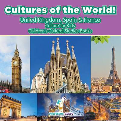 Cultures of the World! United Kingdom, Spain & France - Culture for Kids - Children's Cultural Studies Books (Paperback)