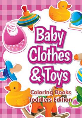 Baby Clothes & Toys Coloring Books Toddlers Edition (Paperback)