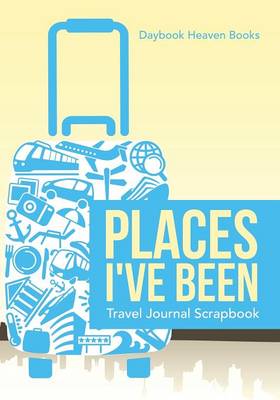 Places I've Been Travel Journal Scrapbook (Paperback)