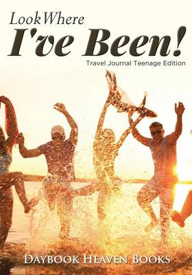 Look Where I've Been! Travel Journal Teenage Edition (Paperback)