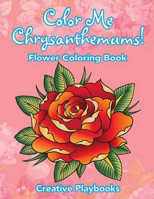 Color Me Chrysanthemums! Flower Coloring Book (Paperback)