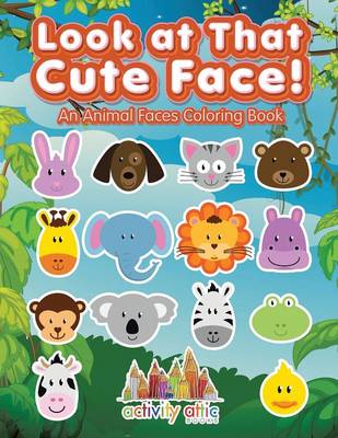 Look at That Cute Face! an Animal Faces Coloring Book (Paperback)