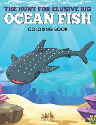 The Hunt for Elusive Big Ocean Fish Coloring Book (Paperback)
