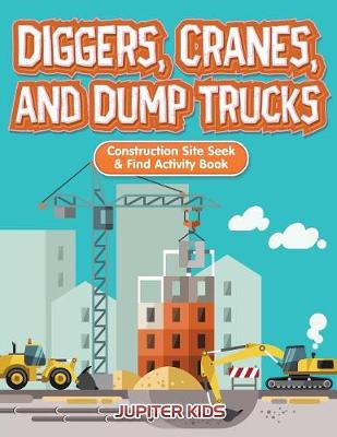 Diggers, Cranes, and Dump Trucks: Construction Site Seek & Find Activity Book (Paperback)