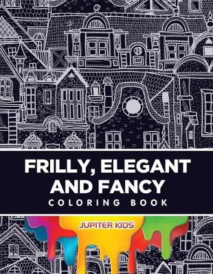Frilly, Elegant and Fancy Coloring Book (Paperback)