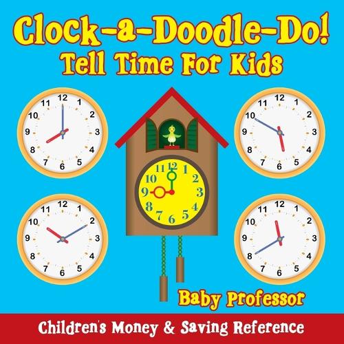 Clock-a-Doodle-Do! - Tell Time For Kids: Children's Money & Saving Reference (Paperback)