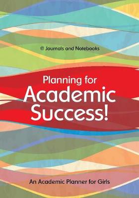 Planning for Academic Success! an Academic Planner for Girls (Paperback)