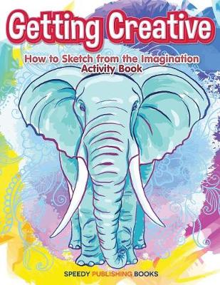 Getting Creative: How to Sketch From the Imagination Activity Book (Paperback)