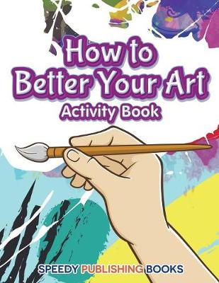 How to Better Your Art Activity Book (Paperback)
