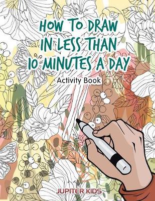 How to Draw in Less Than 10 Minutes a Day Activity Book (Paperback)