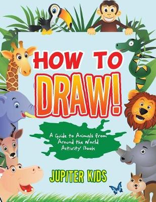 How to Draw! A Guide to Animals from Around the World Activity Book (Paperback)