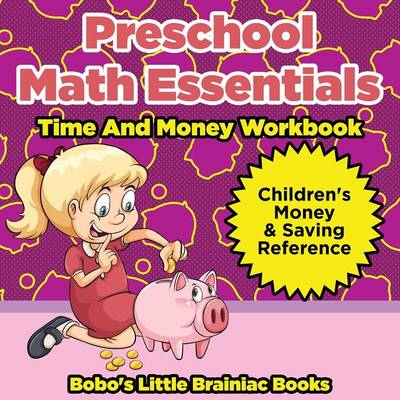 Preschool Math Essentials - Time and Money Workbook: Children's Money & Saving Reference (Paperback)