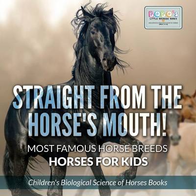 Straight from the Horse's Mouth! Most Famous Horse Breeds - Horses for Kids - Children's Biological Science of Horses Books (Paperback)