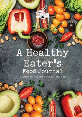 A Healthy Eater's Food Journal: A Journal to Record Your Eating Habits (Paperback)