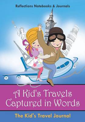 A Kid's Travels Captured in Words: The Kid's Travel Journal (Paperback)