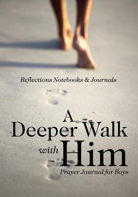 A Deeper Walk with Him: Prayer Journal for Boys (Paperback)