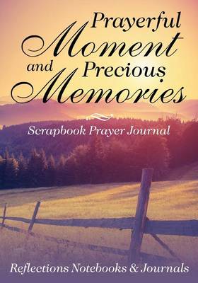 Prayerful Moments and Precious Memories Scrapbook Prayer Journal (Paperback)