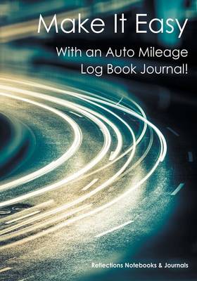 Make It Easy with an Auto Mileage Log Book Journal! (Paperback)