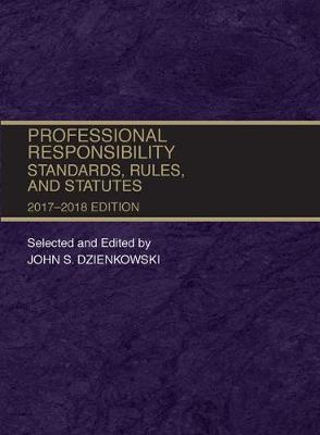 Professional Responsibility, Standards, Rules and Statutes, 2017-2018 - Selected Statutes (Paperback)