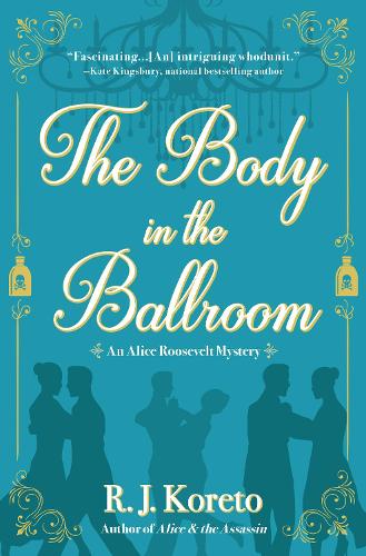 The Body In The Ballroom: An Alice Roosevelt Mystery (Hardback)