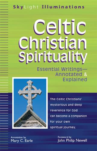 Celtic Christian Spirituality: Essential Writings Annotated & Explained - SkyLight Illuminations (Hardback)