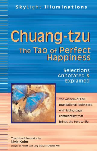 Chuang-tzu: The Tao of Perfect Happiness-Selections Annotated & Explained - SkyLight Illuminations (Hardback)