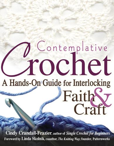 Contemplative Crochet: A Hands-On Guide for Interlocking Faith & Craft (Hardback)