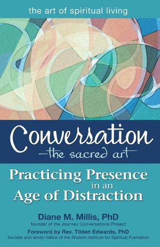 Conversation-The Sacred Art: Practicing Presence in an Age of Distraction - The Art of Spiritual Living (Hardback)