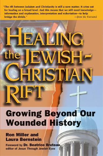 Healing the Jewish-Christian Rift: Growing Beyond Our Wounded History (Hardback)