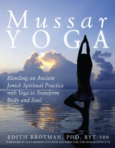 Mussar Yoga: Blending an Ancient Jewish Spiritual Practice with Yoga to Transform Body and Soul (Hardback)