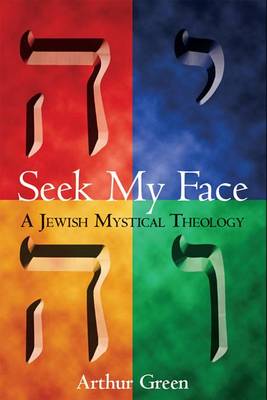 Seek My Face: A Jewish Mystical Theology (Hardback)