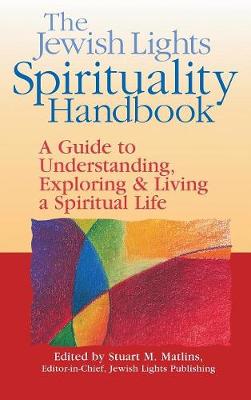 The Jewish Lights Spirituality Handbook: A Guide to Understanding, Exploring & Living a Spiritual Life (Hardback)