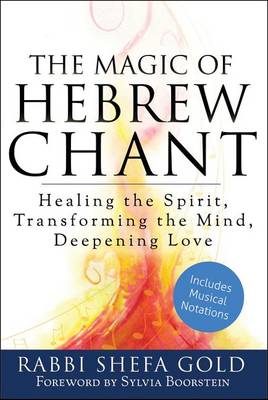The Magic of Hebrew Chant: Healing the Spirit, Transforming the Mind, Deepening Love (Hardback)