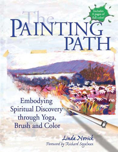 The Painting Path: Embodying Spiritual Discovery through Yoga, Brush and Color (Hardback)