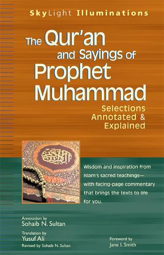 The Qur'an and Sayings of Prophet Muhammad: Selections Annotated & Explained - SkyLight Illuminations (Hardback)