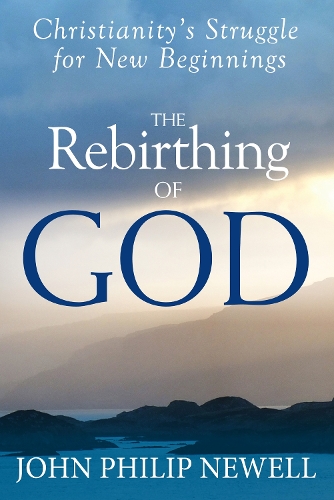 The Rebirthing of God: Christianity's Struggle for New Beginnings (Paperback)