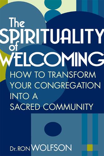 The Spirituality of Welcoming: How to Transform Your Congregation into a Sacred Community (Hardback)
