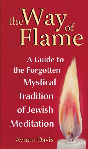 The Way of Flame: A Guide to the Forgotten Mystical Tradition of Jewish Meditation (Paperback)