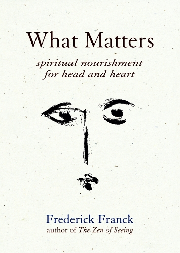 What Matters: Spiritual Nourishment for Head and Heart (Paperback)