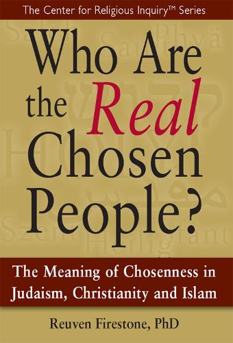 Who Are the Real Chosen People?: The Meaning of Choseness in Judaism, Christianity and Islam (Hardback)