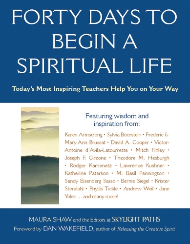Forty Days to Begin a Spiritual Life: Today's Most Inspiring Teachers Help You on Your Way (Hardback)