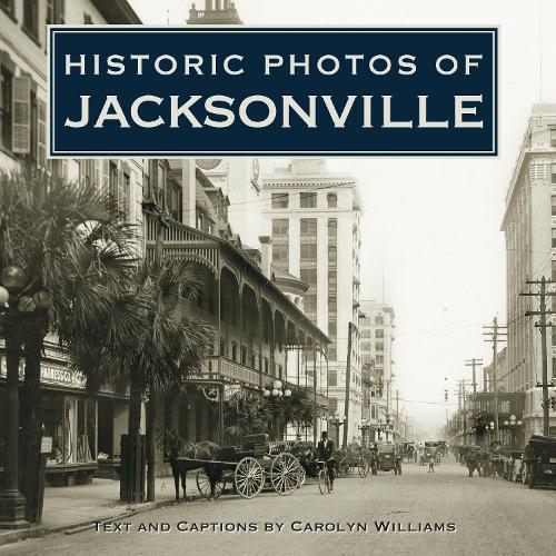Historic Photos of Jacksonville - Historic Photos (Hardback)