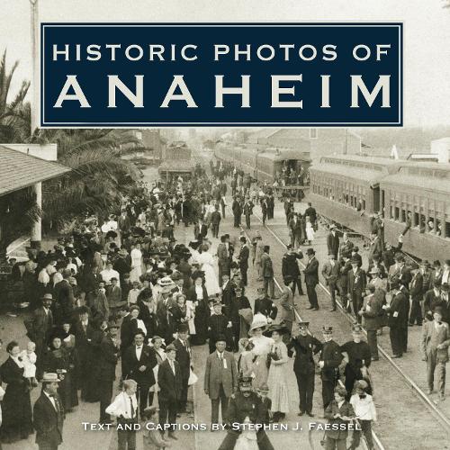 Historic Photos of Anaheim - Historic Photos (Hardback)