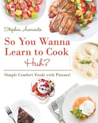 So You Wanna Learn to Cook Huh?: Simple Comfort Foods with Pizzazz! (Paperback)