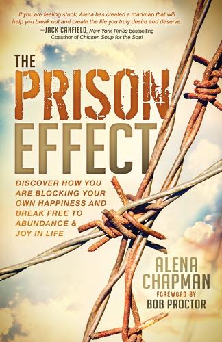 Prison Effect: Discover How You Are Blocking Your Own Happiness and Break Free to Abundance and Joy in Life (Hardback)